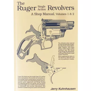 The Ruger Single Action Revolvers: A Shop Manual Volumes 1 & 2 by Jerry Kuhnhausen